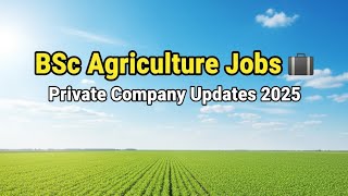 BSc Agriculture Job Update 2025 | Private Company Jobs | Dev Tech Education