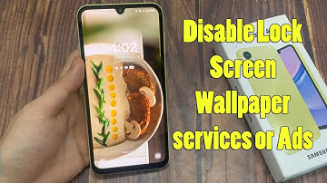 Samsung Galaxy A15: How to Disable Lock Screen Wallpaper services or Ads