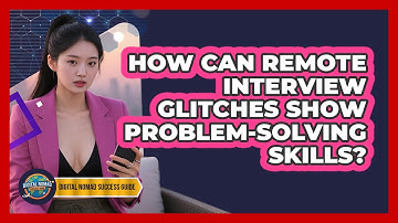 How Can Remote Interview Glitches Show Problem-solving Skills? - Digital Nomad Success Guide