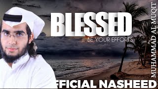 Blessed be your efforts- Muhammad Ali muqit- Official Nasheed