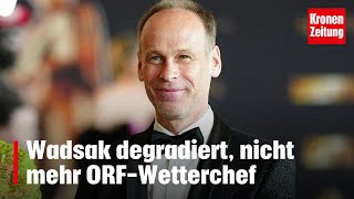 Wadsak degradiert, nicht mehr ORF-Wetterchef | krone.tv NEWS