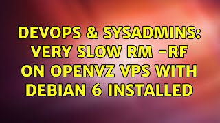Famous DevOps & SysAdmins: Very slow rm -rf on OpenVZ VPS with Debian 6 installed (3 Solutions!!) Profile