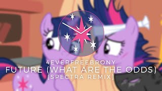 4EverfreeBrony - Future (What Are The Odds) [Spectra Remix]