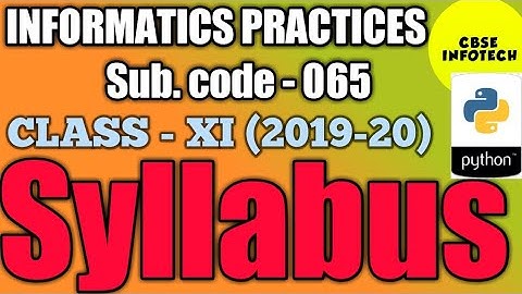Informatics Practices (New)  CLASS XI (Code No. 065) 2019-20 Detailed Syllabus