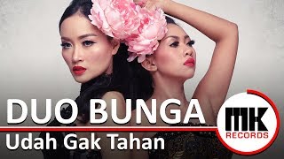 Duo Bunga - Udah Gak Tahan | Video Lirik