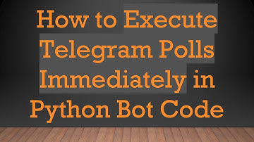 How to Execute Telegram Polls Immediately in Python Bot Code