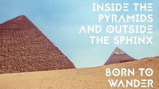 Inside the Pyramids and outside the Sphinx | Egypt