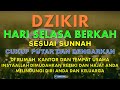 DZIKIR PAGI Pembuka Rezeki Hari Selasa l Mudah Segala Urusan l Kabul Segala Hajat l Zikir Pagi Merdu