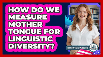 How Do We Measure Mother Tongue For Linguistic Diversity? - Demographic Data Answers