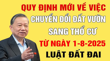 Quy Định Mới Về Chuyển Đổi Đất Vườn Sang Thổ Cư Từ 1_8_2025 - Luật Đất Đai 2025