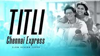 Titli Chennai Express - Cover | Shahrukh Khan | Deepika Padukone | Lyrical Song | Lovestick