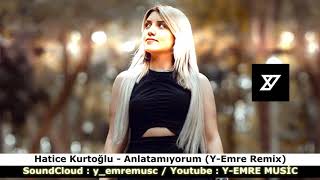 HATİCE KURTOĞLU - ANLATAMIYORUM 2019 REMİX Resimi