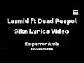 Lasmid ft Dead Peepol_Sika Lyrics Video