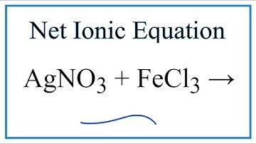 How to Write the Net Ionic Equation for AgNO3 + FeCl3 = Fe(NO3)3 + AgCl
