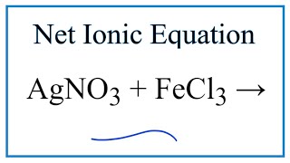 كيفية كتابة المعادلة الأيونية الصافية لـ AgNO3 + FeCl3 = Fe(NO3)3 + AgCl
