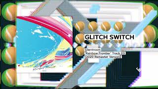 GLITCH SWITCH (Full version, 2020 Remaster) / Silentroom | Rainbow Frontier (2019)