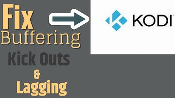 Kodi Settings: Fix Lags, Buffering, Kick Outs, and other issues.