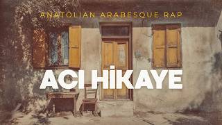 Acı Hikaye - Anatolian Arabesque Rap