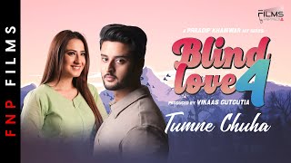 Tumne Chuha | BLIND LOVE 4 | Alisha Panwar | Shagun Pandey | Prradip Khairwar | FNP Media |