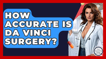 How Accurate Is Da Vinci Surgery? - The Operating Table