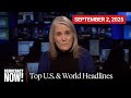 Top U.S. &amp; World Headlines — September 2, 2025