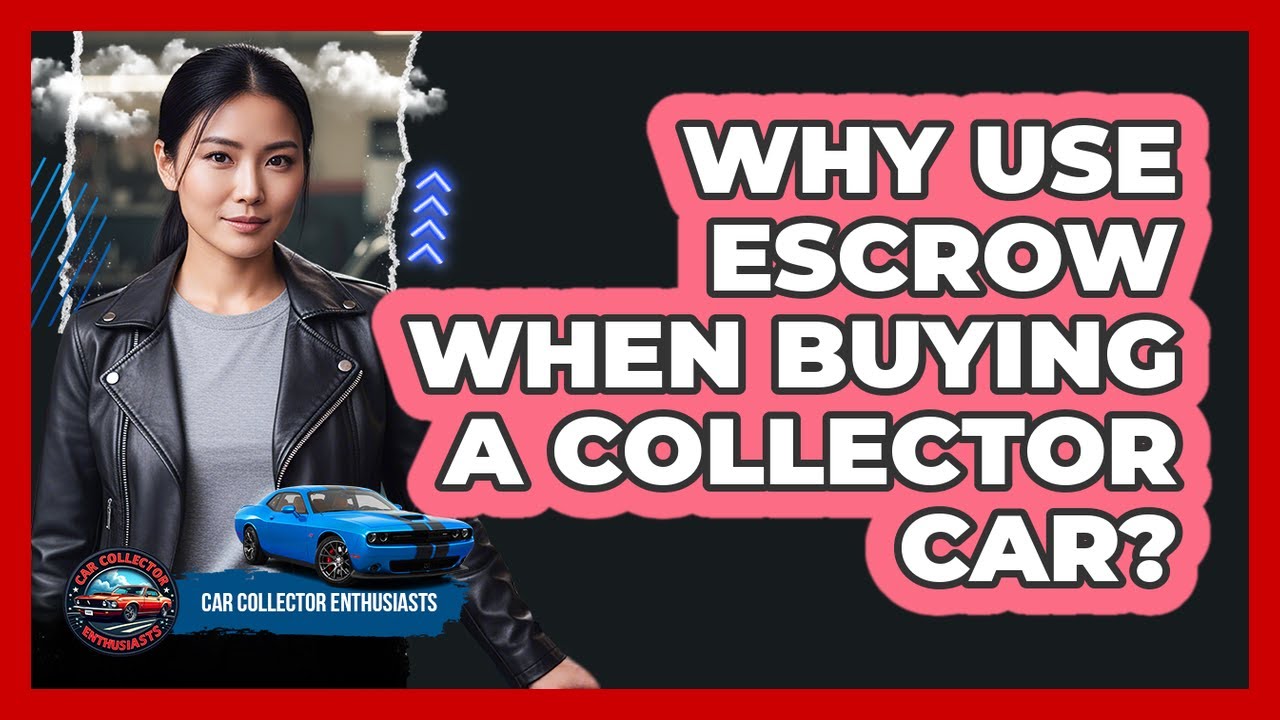 Why Use Escrow When Buying A Collector Car?