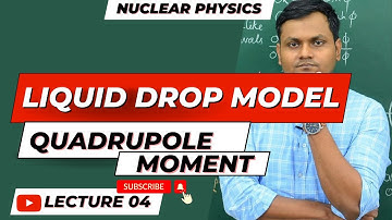 Part -4 Quadrupole moment  and LIQUID Drop Model || full discussion