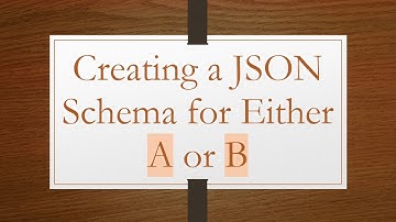 Creating a JSON Schema for Either A or B