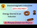 Electromagnetic Induction : Energy Stored in an Inductor I Class12th Physics I Jee, Neet &amp; Cbse