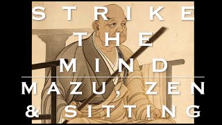 Strike The Mind: Mazu, Zen & Sitting