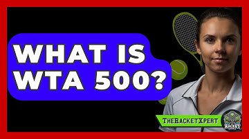 What Is WTA 500? - The Racket Xpert