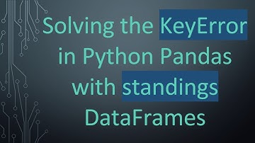 Solving the KeyError in Python Pandas with standings DataFrames