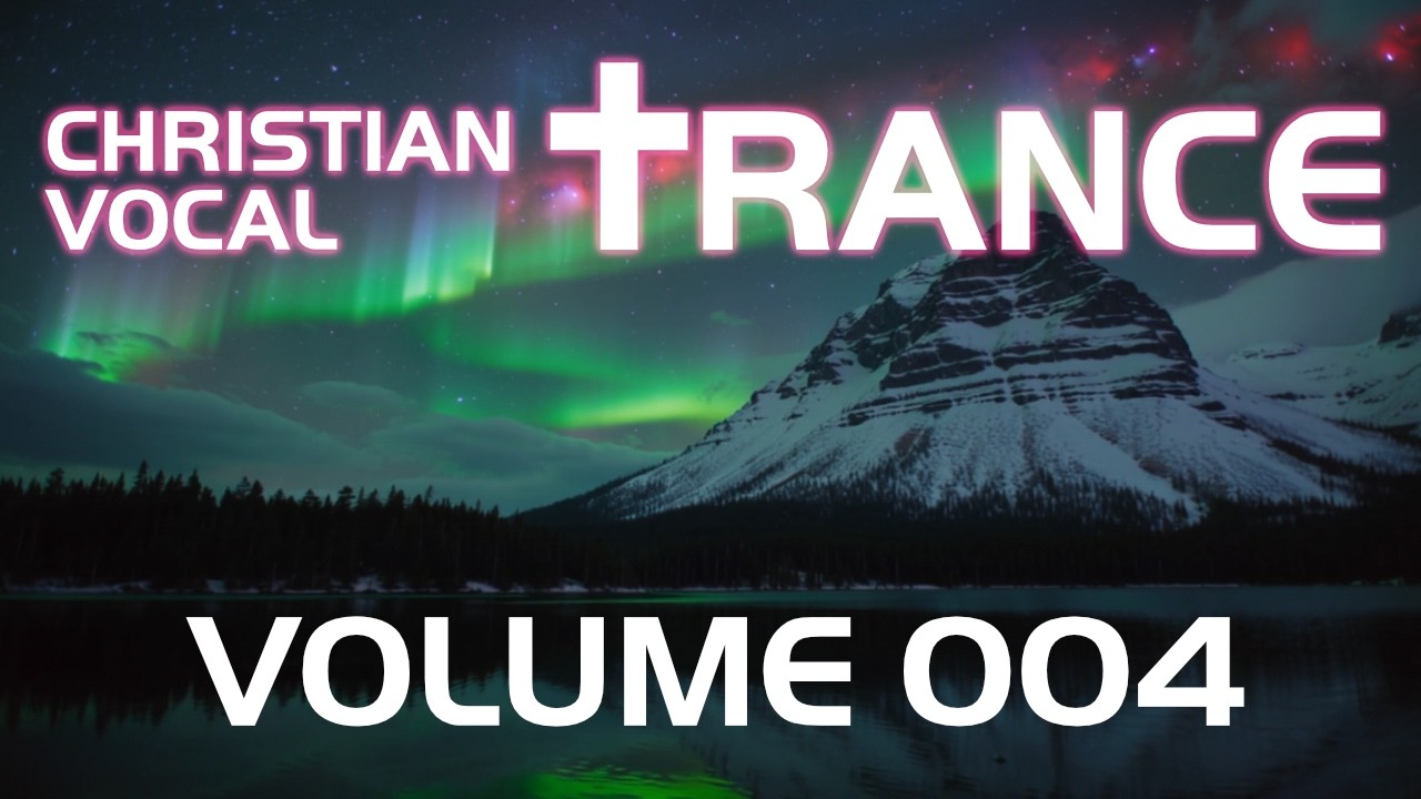 Christian Vocal Trance Volume 004 ✝️ JESUS Uplifting EDM / Worship / Praise 🙏 Gospel / Dance / Mix