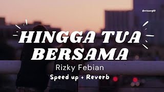 Download Lagu Hingga Tua Bersama | Rizky Febian | (Speed up + Reverb) MP3