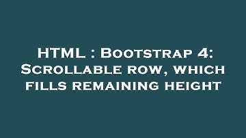 HTML : Bootstrap 4: Scrollable row, which fills remaining height