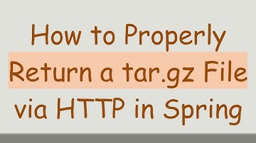 How to Properly Return a tar.gz File via HTTP in Spring