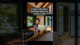 If New York Drill Rappers were in a Zoom Class