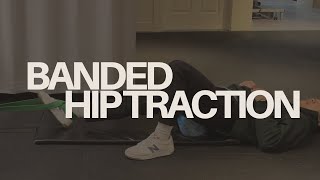Banded Hip Traction - Long Axis Distraction (LAD) Technique to Create Space in the Hip Joint
