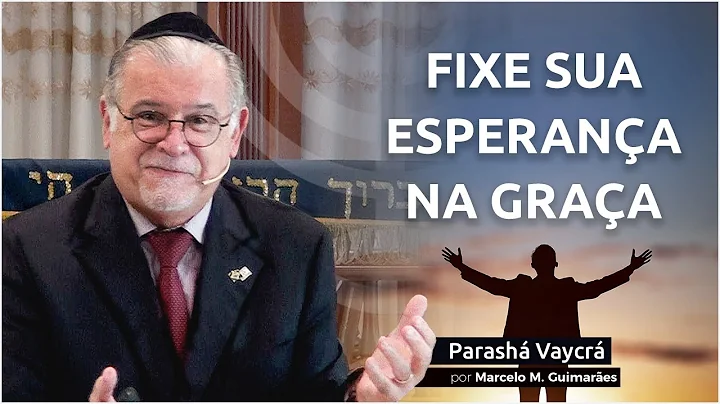 Fixe sua Esperana na Graa - Parash Vaycr 2021/5781...