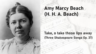 Amy Marcy Beach (H. H. A. Beach) - Take, o take those lips away (3 Shakespeare Songs Op. 37)