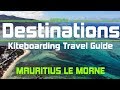 Kiteboarding Travel Guide:  Mauritius Le Morne- Destinations EP 15