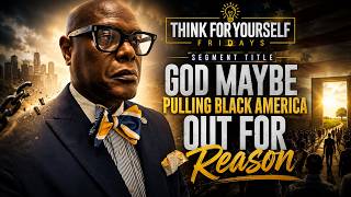 IS GOD PULLING BLACK AMERICA OUT FOR A REASON?