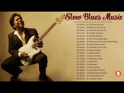 Greatest Slow Blues Songs ♪ The Best Slow Blues Songs Ever