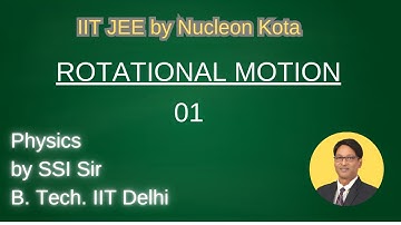 Rotation 01 | by SSI sir B. Tech. IIT Delhi | Nucleon Kota for IIT JEE & NEET