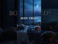 Body tired, thoughts still moving? 🌙Short of full version sleep music