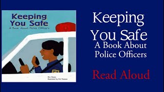 Keeping You Safe A Book About Police Officers - Read Aloud | Ann Owen