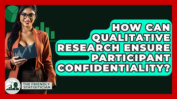 How Can Qualitative Research Ensure Participant Confidentiality? - The Friendly Statistician