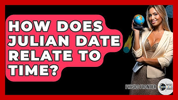 How Does Julian Date Relate To Time? - Physics Frontier