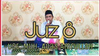 Juz 8 || Semaan Al Qur'an Merdu || Ust. Muhammad Anas Amrullah