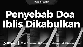 Penyebab Doa Iblis Dikabulkan - Ustadz Khairullah Anwar Luthfi, Lc